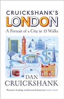 CRUICKSHANK’S LONDON: A PORTRAIT OF A CITY IN 20 W | 9781847948229 | DAN CRUICKSHANK