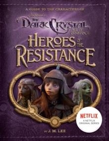 HEROES OF THE RESISTANCE DARK CRYSTAL | 9780593095393 | J M LEE
