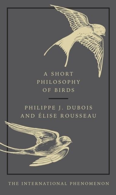 A SHORT PHILOSOPHY OF BIRDS | 9780753554142 | DUBOIS AND ROUSSEAU