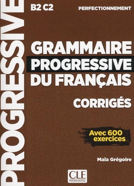 GRAMMAIRE PROGRESSIVE DU FRANÇAIS NIVEAU PERFECTIONNEMENT B2-C2 CORRIGÉS | 9782090384406 | MAÏA GRÉGOIRE