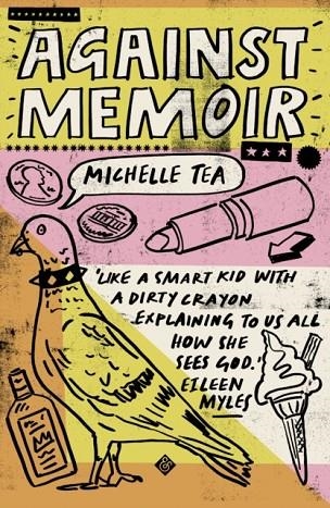 AGAINST MEMOIR | 9781911508625 | MICHELLE TEA