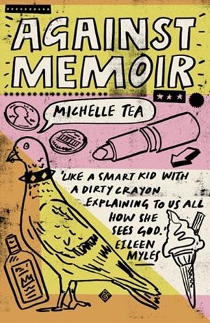 AGAINST MEMOIR | 9781911508625 | MICHELLE TEA