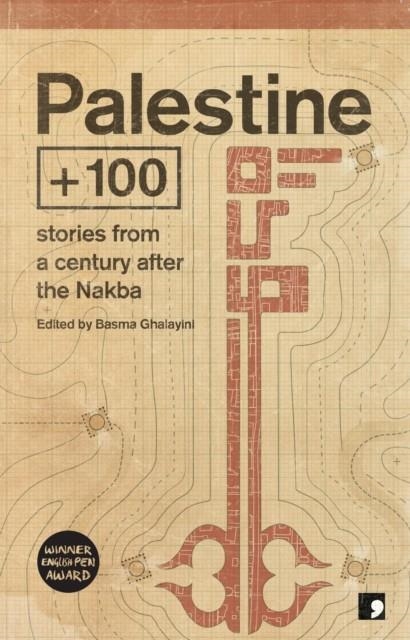 PALESTINE +100 : STORIES FROM A CENTURY AFTER THE NAKBA : 2 | 9781910974445 | VVAA
