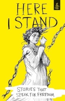HERE I STAND: STORIES THAT SPEAK FOR FREEDOM | 9781406358384 | AMNESTY INTERNATIONAL