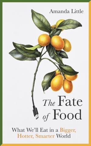 THE FATE OF FOOD | 9781786076458 | AMANDA LITTLE