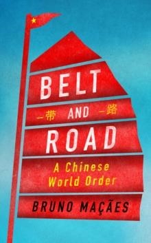 BELT AND ROAD: A CHINESE WORLD ORDER | 9781787380028 | BRUNO MAÇAES