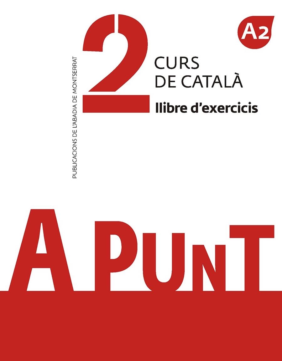 A PUNT. CURS DE CATALA. LLIBRE D'EXERCICIS 2 (A2) | 9788491910114 | VVAA