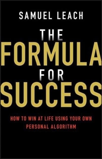 THE FORMULA FOR SUCCESS : HOW TO WIN AT LIFE USING YOUR OWN PERSONAL ALGORITHM | 9780857088222 | SAMUEL LEACH