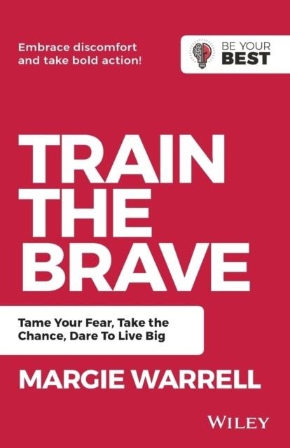 TRAIN THE BRAVE : TAME YOUR FEAR, TAKE THE CHANCE, DARE TO LIVE BIG | 9780730369431 | MARGIE WARRELL