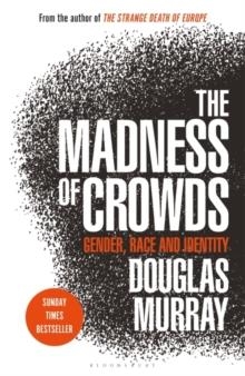 THE MADNESS OF CROWDS | 9781472959959 | DOUGLAS MURRAY