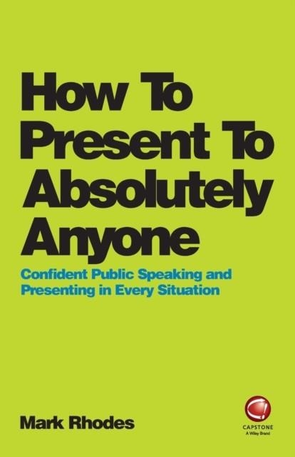 HOW TO PRESENT TO ABSOLUTELY ANYONE | 9780857087737 | MARK RHODES