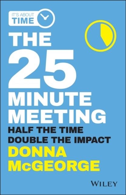 THE 25 MINUTE MEETING | 9780730359234 | HALF THE TIME, DOUBLE THE IMPACT