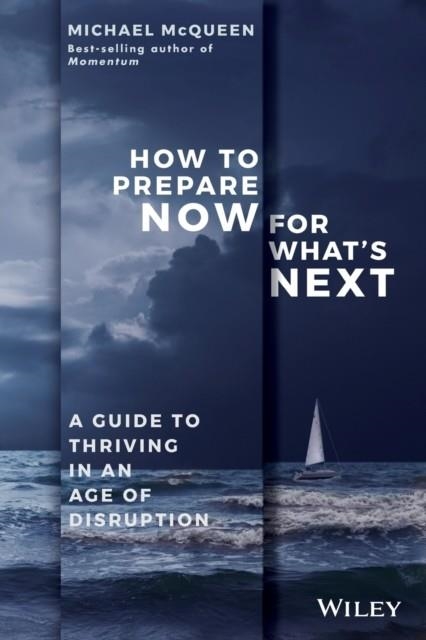 HOW TO PREPARE NOW FOR WHAT'S NEXT | 9780730349846 | MICHAEL MCQUEEN