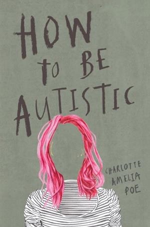 HOW TO BE AUTISTIC | 9781912408320 | CHARLOTTE AMELIA POE