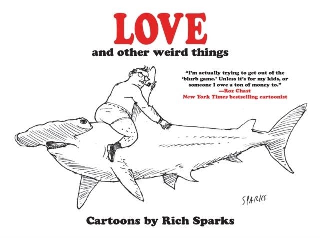 LOVE AND OTHER WEIRD THINGS | 9781684055791 | RICH SPARKS