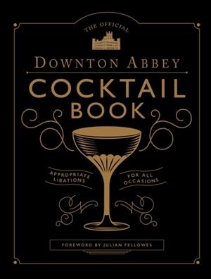 THE OFFICIAL DOWNTON ABBEY COCKTAIL BOOK | 9781781319567