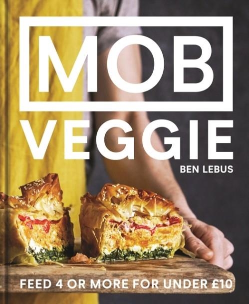 MOB VEGGIE: FEED 4 OR MORE FOR UNDER GBP10 | 9781911624417 | BEN LEBUS
