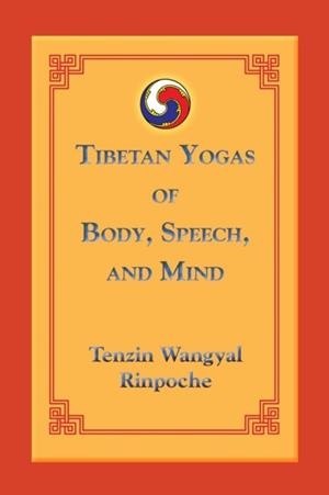 TIBETAN YOGAS OF BODY SPEECH AND MIND | 9781559393805 | TENZIN WANGYAL