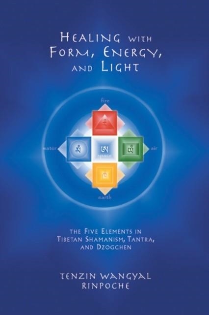 HEALING WITH FORM, ENERGY, AND LIGHT | 9781559391764 | TENZIN WANGYAL