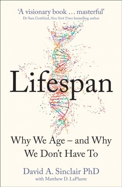 LIFESPAN : THE REVOLUTIONARY SCIENCE OF WHY WE AGE - AND WHY WE DON'T HAVE TO | 9780008292348 | DR DAVID SINCLAIR