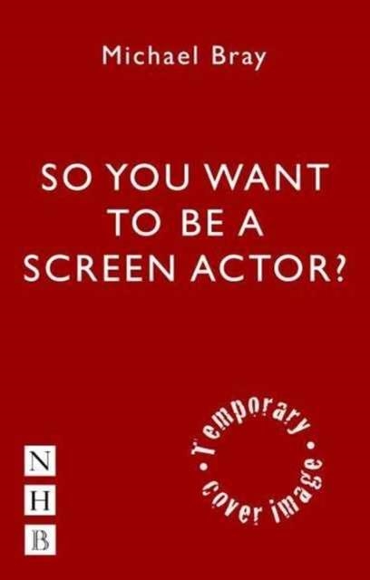 SO YOU WANT TO ACT ON SCREEN? | 9781848420717 | MICHAEL BRAY