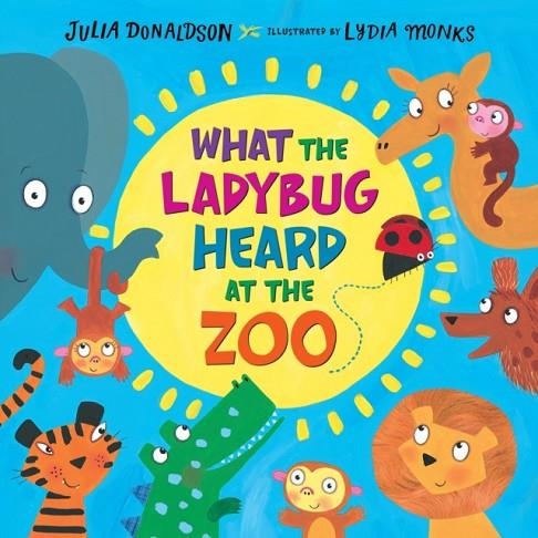 WHAT THE LADYBUG HEARD AT THE ZOO HB | 9781250156709 | JULIA DONALDSON