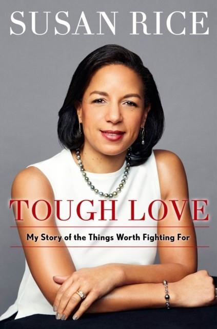 TOUGH LOVE: MY STORY OF THE THINGS WORTH FIGHTING FOR | 9781501189975 | SUSAN RICE