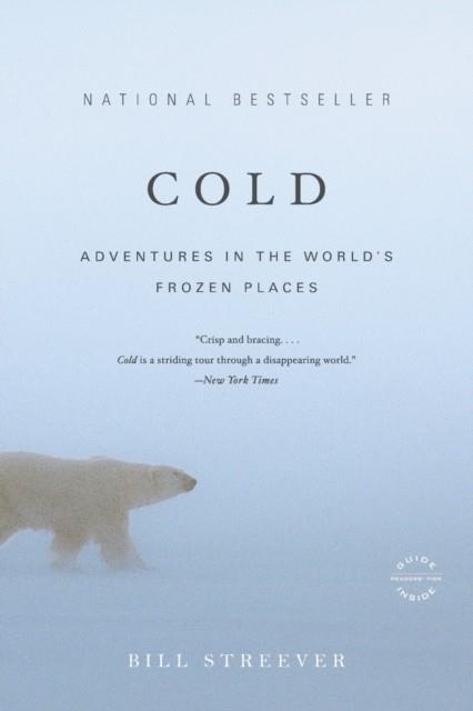 COLD: ADVENTURES IN THE WORLD'S FROZEN PLACES | 9780316042925 | BILL STREEVER