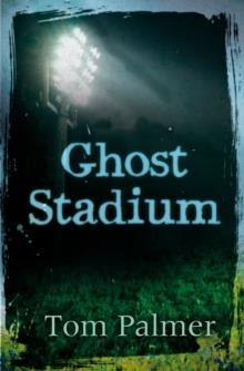 GHOST STADIUM | 9781781122273 | TOM PALMER