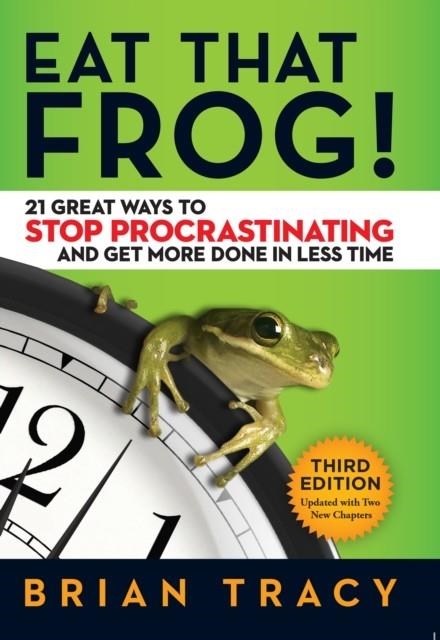 EAT THAT FROG! 21 GREAT WAYS TO STOP PROCRASTINATING AND GET MORE DONE IN LESS TIME | 9781626569416 | BRIAN TRACY