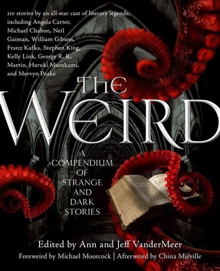 THE WEIRD: A COMPENDIUM OF STRANGE AND DARK STORIES | 9780765333629 | JEFF VANDERMEER ED.