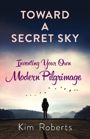 TOWARD A SECRET SKY: CREATING YOUR OWN MODERN PILG | 9780486832272
