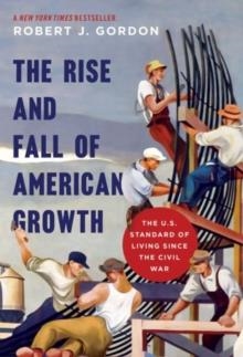 THE RISE AND FALL OF AMERICAN GROWTH: THE U.S. STANDARD OF LIVING SINCE THE CIVIL WAR ( PRINCETON ECONOMIC HISTORY OF THE WESTERN WORLD #60 ) | 9780691147727 | ROBERT J. GORDON