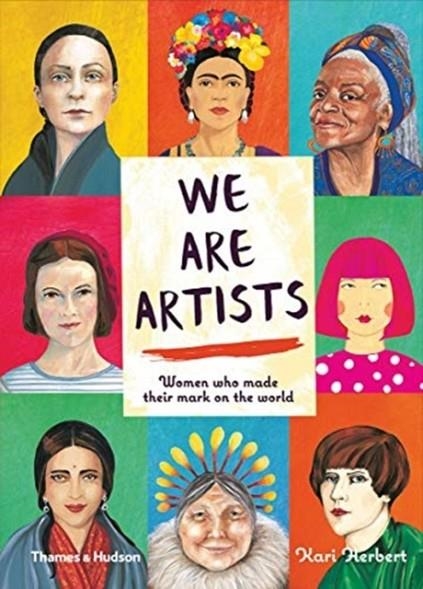 WE ARE ARTISTS : WOMEN WHO MADE THEIR MARK ON THE WORLD "REPRINTING" | 9780500651964 | KARI HERBERT
