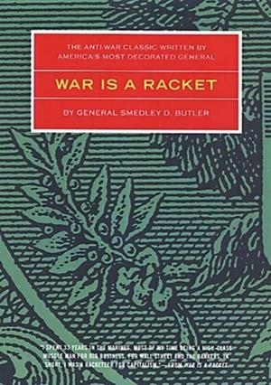 WAR IS A RACKET : THE ANTIWAR CLASSIC BY AMERICA'S MOST DECORATED GENERAL | 9780922915866 | SMEDLEY D. BUTLER