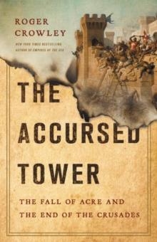 THE ACCURSED TOWER : THE FALL OF ACRE AND THE END OF THE CRUSADES | 9781541697348 | ROGER CROWLEY