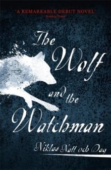 THE WOLF AND THE WATCHMAN : THE LATEST SCANDI SENSATION | 9781473682146 | NIKLAS NATT OCH DAG