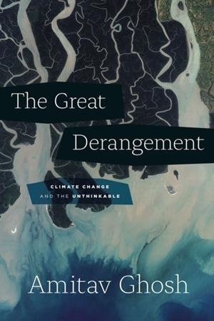THE GREAT DERANGEMENT | 9780226526812 | AMITAV GHOSH