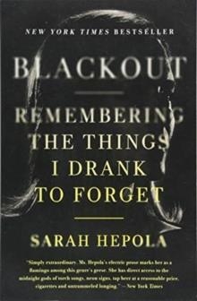 BLACKOUT: REMEMBERING THE THINGS I DRANK TO FORGET | 9781455554584 | SARAH HEPOLA