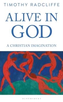 ALIVE IN GOD: A CHRISTIAN IMAGINATION | 9781472970206 | TIMOTHY RADCLIFFE
