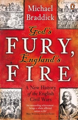 GOD'S FURY, ENGLAND'S FIRE : A NEW HISTORY OF THE ENGLISH CIVIL WARS | 9780141008974 | MICHAEL BRADDICK