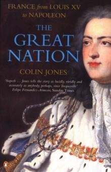 THE GREAT NATION: FRANCE FROM LOUIS XV TO NAPOLEON : THE NEW PENGUIN HISTORY OF FRANCE | 9780140130935 | COLIN JONES