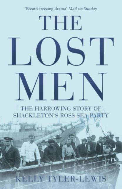 THE LOST MEN : THE HARROWING STORY OF SHACKLETON'S ROSS SEA PARTY | 9780747579724 | KELLY TYLER-LEWIS