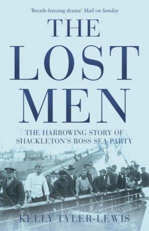 THE LOST MEN : THE HARROWING STORY OF SHACKLETON'S ROSS SEA PARTY | 9780747579724 | KELLY TYLER-LEWIS
