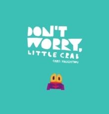 DON'T WORRY, LITTLE CRAB | 9781406385519 | CHRIS HAUGHTON