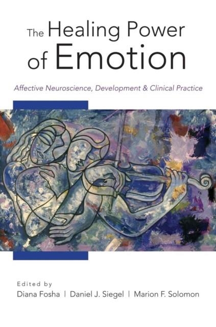 THE HEALING POWER OF EMOTION : AFFECTIVE NEUROSCIENCE, DEVELOPMENT & CLINICAL PRACTICE  | 9780393705485 | DIANA FOSHA