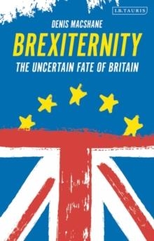 BREXITERNITY: THE UNCERTAIN FATE OF BRITAIN | 9781838601324 | DENIS MACSHANE