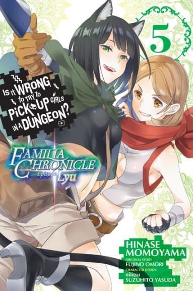 IS IT WRONG TO TRY TO PICK UP GIRLS IN A DUNGEON? FAMILIA CHRONICLE EPISODE LYU, VOL. 5 (MANGA) | 9781975331863 |  OMORI, FUJINO