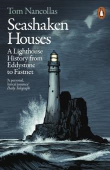 SEASHAKEN HOUSES : A LIGHTHOUSE HISTORY FROM EDDYSTONE TO FASTNET | 9781846149382 | TOM NANCOLLAS