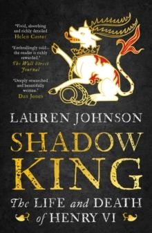 SHADOW KING : THE LIFE AND DEATH OF HENRY VI | 9781784979645 | LAUREN JOHNSON